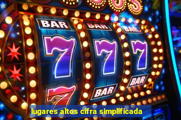 lugares altos cifra simplificada